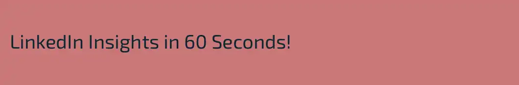 LinkedIn Insights in 60 Seconds!